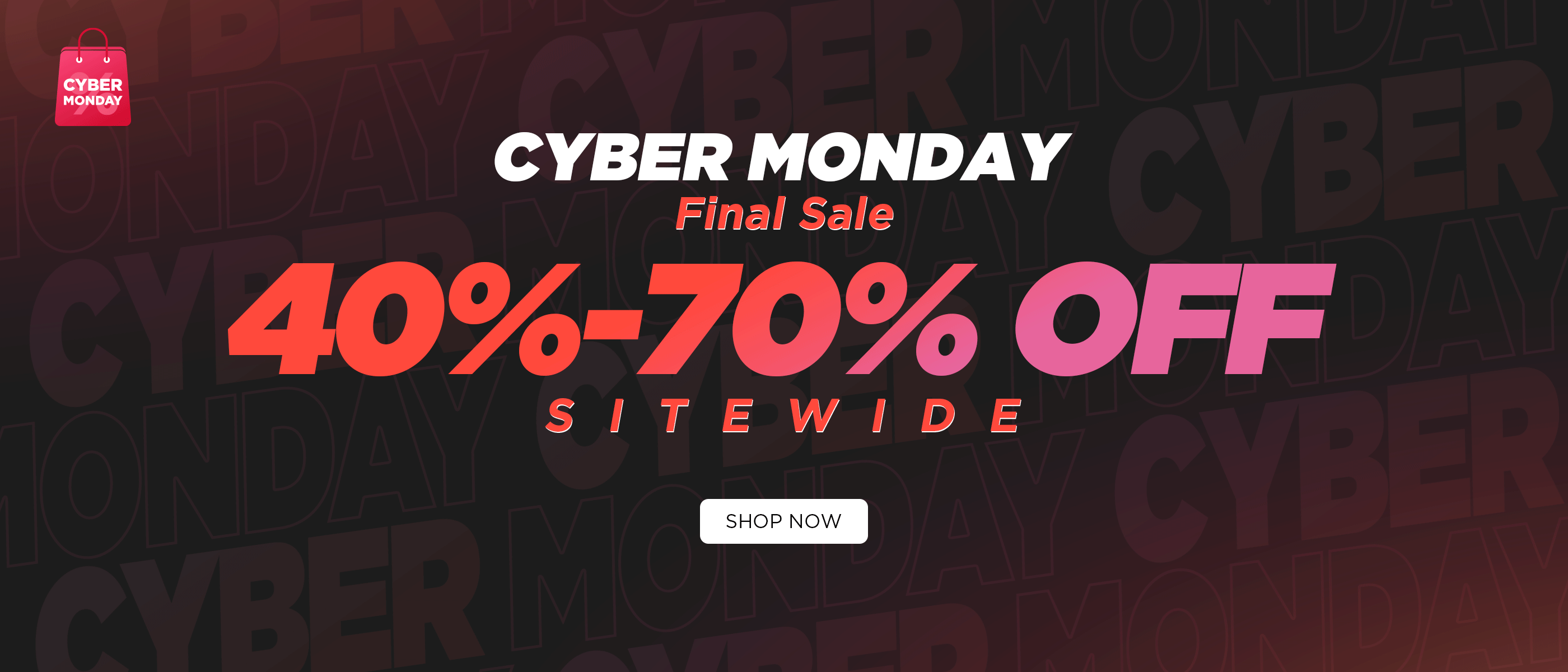 Cyber Monday Final Sale 40%-70% OFF SITEWIDE